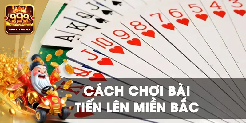Tiến Lên Miền Bắc: Đỉnh Cao Của Chiến Thuật Và May Mắn Cách chơi Tiến Lên Miền Bắc hiệu quả